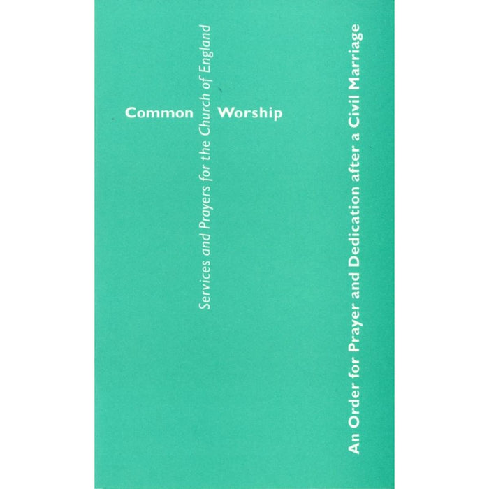 Common Worship: An Order of Prayer and Dedication After a Civil Marriage, by Church House Publishing