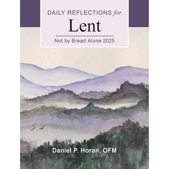 Daily Reflections for Lent 2025 - Not by Bread Alone, by Daniel P Horan