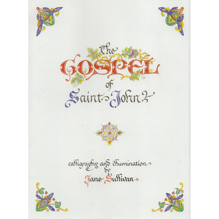 The Illuminated Gospel of St John, KJV - Calligraphy and Illumination, by Jane Sullivan