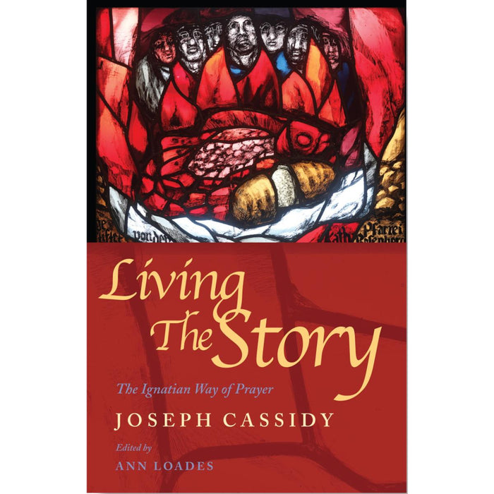 Living the Story - The Ignatian Way of Prayer and Scripture Reading, by Joe Cassidy and Ann Loades