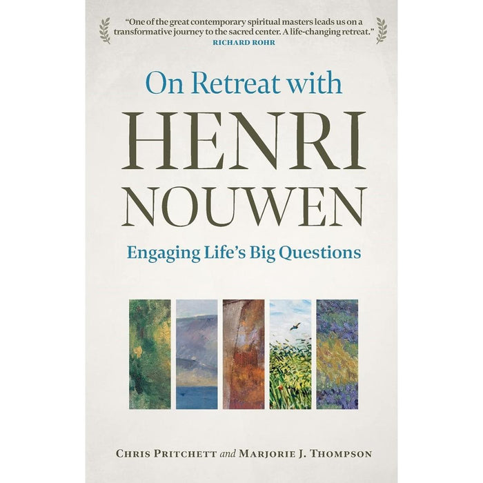 On Retreat with Henri Nouwen - Engaging life's big questions, by Chris Pritchett and Marjorie Thompson