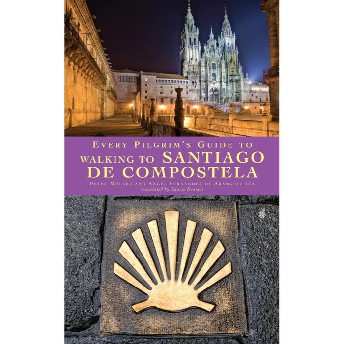 Every Pilgrim's Guide to Walking to Santiago de Compostela, by Peter Muller, Angel Fernandez de Aranguiz and Laurie Dennett