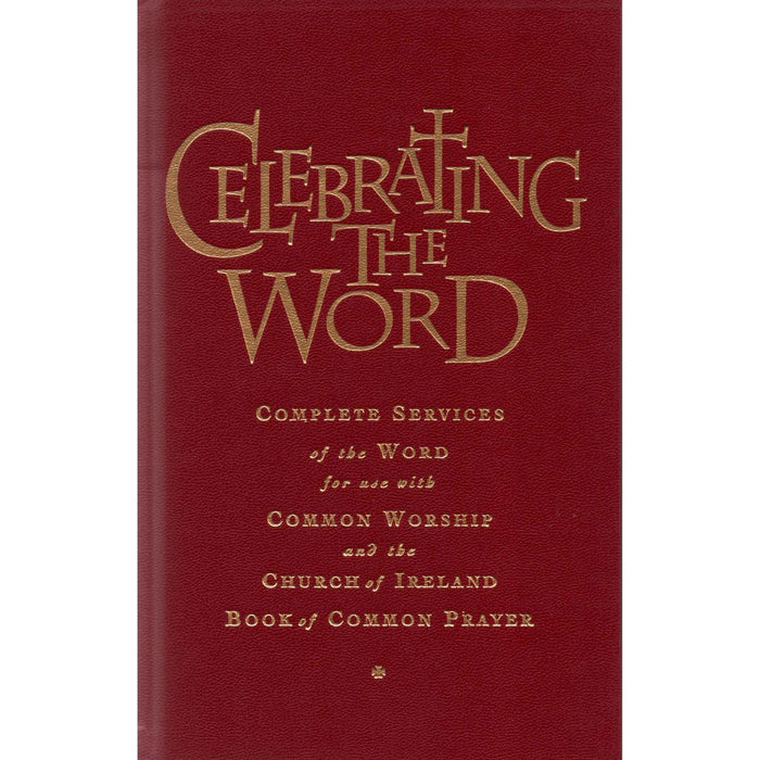 Celebrating the Word Complete Services of the Word for Use with Common Worship and the Church of Ireland Prayer Book, by Brian Mayne