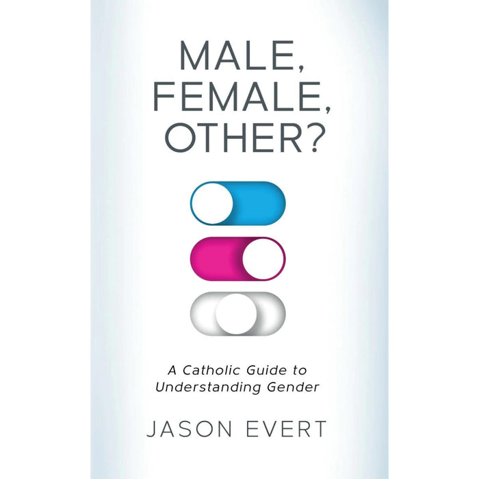 Male, Female, Other? - A Catholic Guide to Understanding Gender, by Jason Evert CTS Books