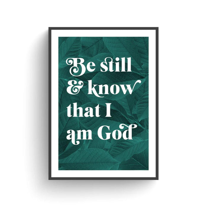 Be Still & Know That I Am God - Unframed Poster Print Available In Two Sizes - A4 and A3