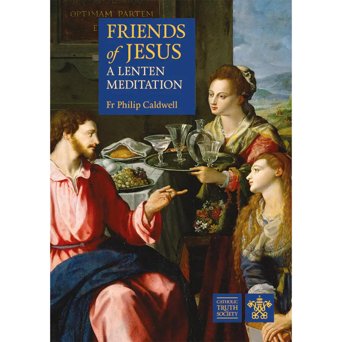 Friends of Jesus - A Lenten Meditation, by Fr Philip Caldwell, CTS Books PRE Order Now Available from 8th Febuary