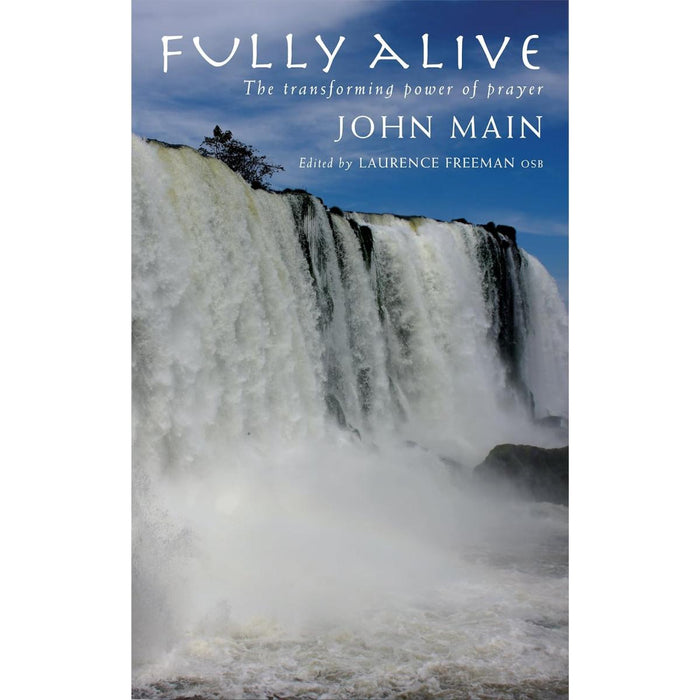 Fully Alive - The transforming power of prayer, by John Main