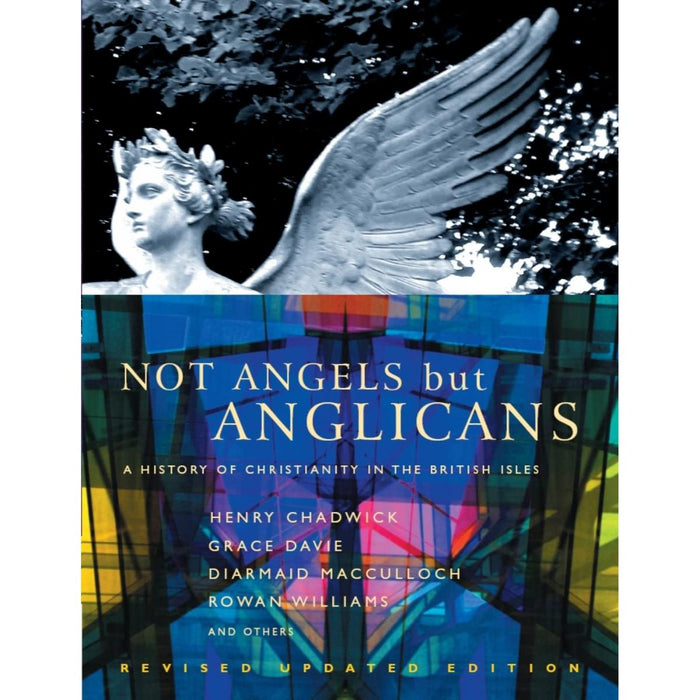 Not Angels But Anglicans - An Illustrated History of Christianity in the British Isles, by Henry Chadwick