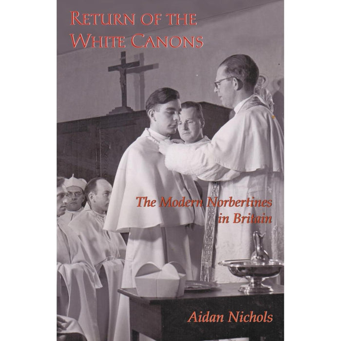 Return of the White Canons - The Modern Norbertines in England, by Aidan Nichols
