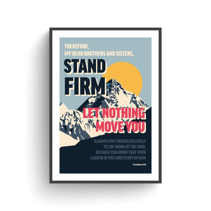 Stand Firm Let Nothing Move You - Unframed Poster Print, Available In Two Sizes - A4 and A3