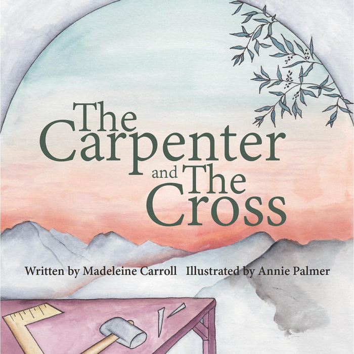 The Carpenter and the Cross, by Madeleine Carroll and Annie Palmer